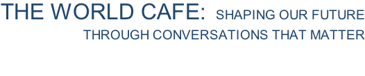 The world cafe:  shaping our future  through conversations that matter